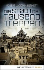 book cover of Die Stadt der tausend Treppen by Robert Jackson Bennett