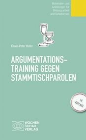 book cover of Argumentationstraining gegen Stammtischparolen : Materialien und Anleitungen für Bildungsarbeit und Selbstlernen by Klaus-Peter Hufer