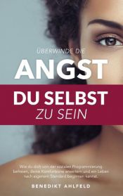 book cover of Überwinde die Angst du selbst zu sein by Benedikt Ahlfeld