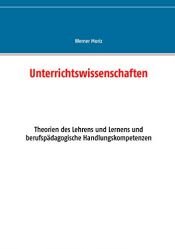 book cover of Unterrichtswissenschaften: Theorien des Lehrens und Lernens und berufspädagogische Handlungskompetenzen by Werner Moriz
