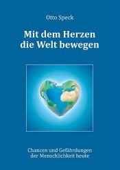 book cover of Mit dem Herzen die Welt bewegen by Otto Speck