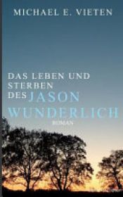 book cover of Das Leben und Sterben des Jason Wunderlich by Michael E. Vieten