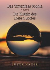 book cover of Das Tintenfass Sophia oder die Kugeln des Lieben Gottes by Jutta Hager