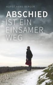 book cover of Abschied ist ein einsamer Weg by Horst Hans Berger