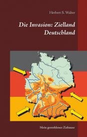 book cover of Die Invasion: Zielland Deutschland by Herbert S. Walter