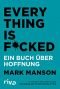 Everything is Fucked: Ein Buch über Hoffnung