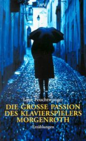 book cover of Die große Passion des Klavierspielers Morgenroth: Erzählungen by Lion Feuchtwanger