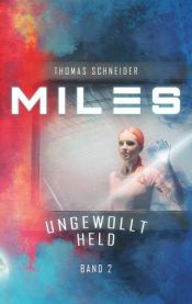 book cover of Miles - Ungewollt Held by Thomas Schneider