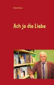 book cover of Ach ja die Liebe by Dietmar Dressel