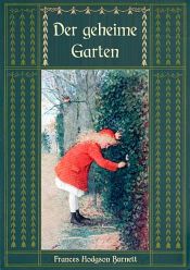 book cover of Der geheime Garten - Ungekürzte Ausgabe by Frances Hodgson Burnett