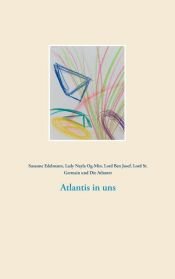 book cover of Atlantis in uns by Die Atlanter|Lady Nayla Og-Min|Lord Ben Josef|Lord St. Germain|Susanne Edelmann