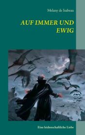 book cover of Auf Immer und Ewig by Melany de Isabeau