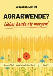 book cover of Agrarwende? Lieber heute als morgen! by Sebastian Leinert