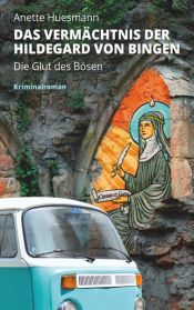book cover of Das Vermächtnis der Hildegard von Bingen - Die Glut des Bösen by Anette Huesmann
