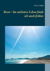 book cover of Reset - Im nächsten Leben finde ich mich früher by Rosa Celida