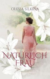book cover of Natürlich Frau by Olesja Silkina
