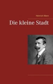 book cover of Die kleine Stadt by Heinrich Mann