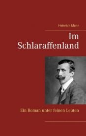book cover of Im Schlaraffenland : ein Roman unter feinen Leuten by Heinrich Mann
