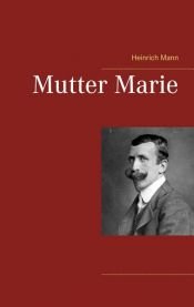 book cover of Mutter Marie by 亨利希·曼