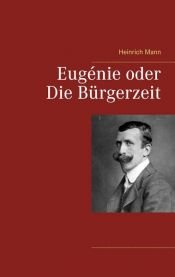 book cover of Eugénie oder die Bürgerzeit. Ein ernstes Leben : Romane by Heinrich Mann