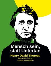 book cover of Mensch sein, statt Untertan by Christina Schieferdecker|Henry David Thoreau|Ralph Waldo Emerson
