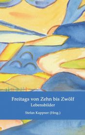 book cover of Freitags von Zehn bis Zwölf by Andrea Diehl|Brigitte Amend|Christel Locher|Elisabeth Jung|Inge Bethke|Ingrid Johanna Fischer|Roswitha Gabriele Feldgen|Sibyl Jackel|Susanne Marx