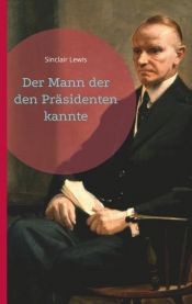 book cover of Der Mann der den Präsidenten kannte by Sinclair Lewis