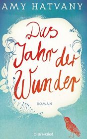 book cover of Das Jahr der Wunder: Roman by Amy Hatvany