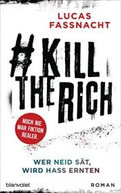 book cover of #KillTheRich - Wer Neid sät, wird Hass ernten: Roman - Noch nie war Fiktion realer by Lucas Fassnacht