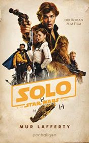book cover of Star Wars™ Solo: Der Roman zum Film by Mur Lafferty