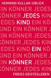book cover of Jedes Kind ein Könner: Fragen und Antworten zur Waldorfpädagogik by Henning Kullak-Ublick