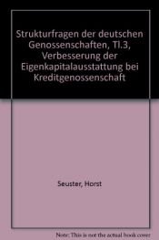 book cover of Strukturfragen der deutschen Genossenschaften, Tl.3, Verbesserung der Eigenkapitalausstattung bei Kreditgenossenschaft by Horst Seuster