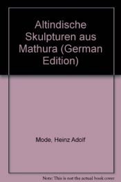 book cover of Altindische Skulpturen aus Mathur¯a by Heinz Mode|Klaus G. Beyer