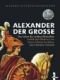 Alexander der Grosse: Das Leben des antiken Herrschers