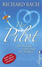 book cover of Der Pilot: Die Weisheit wartet über den Wolken by ریچارد باخ