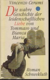 book cover of Die wahre Geschichte der leidenschaftlichen Liebe von Tommaso und Bianca Mari by Vincenzo Cerami