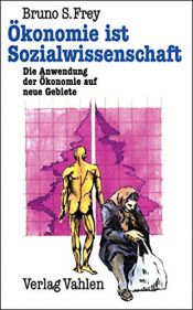 book cover of Ökonomie ist Sozialwissenschaft. Die Anwendung der Ökonomie auf neue Gebiete. by Bruno S. Frey