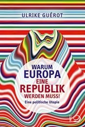 book cover of Warum Europa eine Republik werden muss!: Eine politische Utopie by Ulrike Guérot