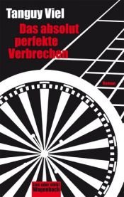 book cover of Das absolut perfekte Verbrechen by Tanguy Viel
