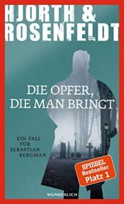 book cover of Die Opfer, die man bringt (Ein Fall für Sebastian Bergman, Band 6) by Hans Rosenfeldt|Michael Hjorth