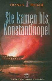 book cover of Sie kamen bis Konstantinopel (Historische Romane Von Zabern) by Frank S. Becker