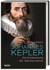 book cover of Johannes Kepler: Die Entdeckung der Weltharmonie by Thomas Posch