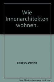 book cover of Wie Innenarchitekten wohnen by Dominic Bradbury|Mark Luscombe-Whyte