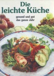 book cover of Die leichte Küche gesund und gut das ganze Jahr by unbekannt