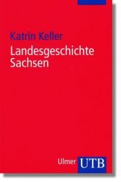 book cover of Landesgeschichte Sachsen (Uni-Taschenbücher S) by Katrin Keller