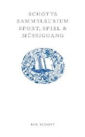 book cover of Schotts Sammelsurium. Sport, Spiel & Müssiggang by Ben Schott