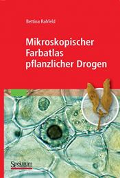 book cover of Mikroskopischer Farbatlas pflanzlicher Drogen by Bettina Rahfeld