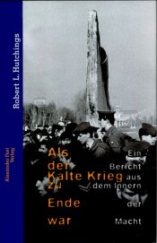 book cover of Als der Kalte Krieg zu Ende war. Ein Bericht aus dem Innern der Macht by Robert L. Hutchings