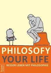 book cover of Philosofy your Life: Besser leben mit Philosophie by Christina Münk