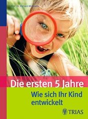book cover of Die ersten fünf Jahre - Wie sich Ihr Kind entwickelt by Richard Michaelis